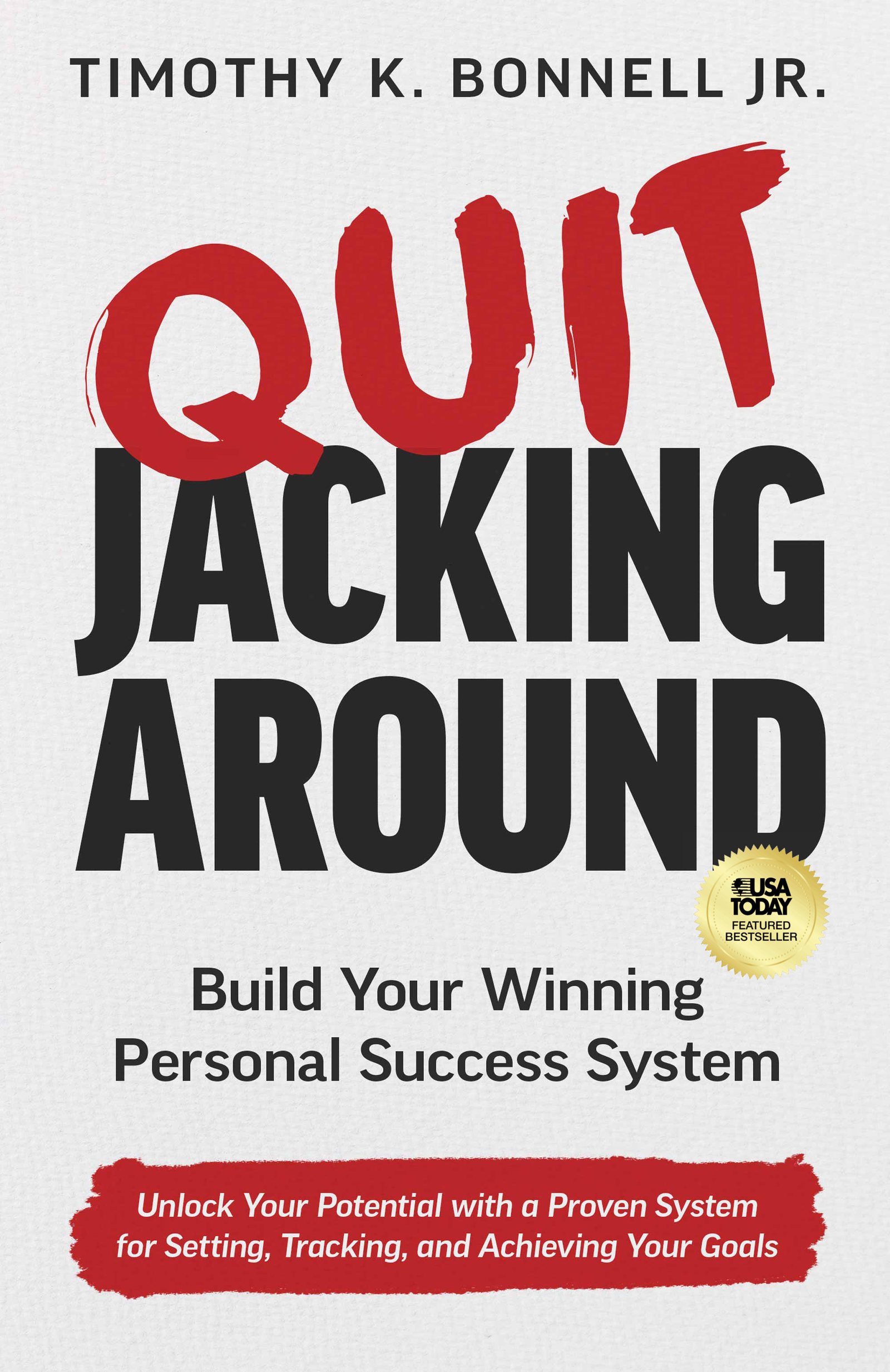 The cover of Quit Jacking Around: Build Your Winning Personal Success System, by Timothy K. Bonnell Jr.